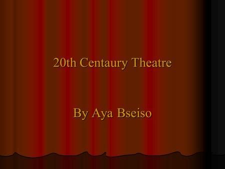 20th Centaury Theatre By Aya Bseiso My Timeline In 1904 Irish poet W.B Yeats and his friend, playwright and folklorist lady Augusta Gregory, co-founded.