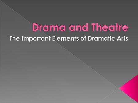  Dictionary: a piece of written work that tells a story and is meant to be performed; this is called a play  An event that has exciting, emotional and/or.