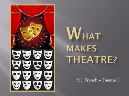 Mr. French – Theatre I.  An author of plays, a dramatist.