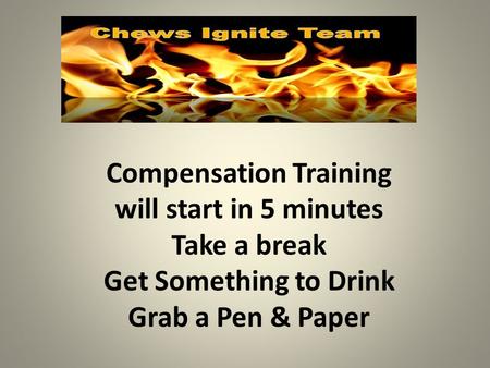Compensation Training will start in 5 minutes Take a break Get Something to Drink Grab a Pen & Paper.