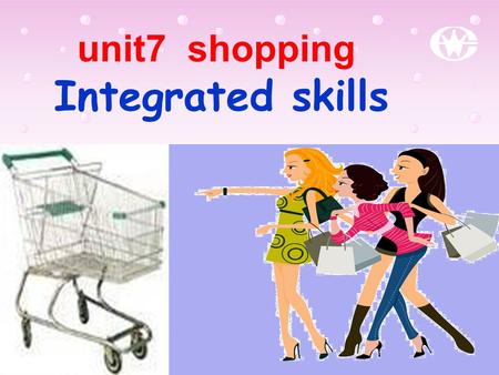 unit7 shopping Integrated skills  To learn to get useful information from listening 从听的内容中获取相关信息  To learn the life ahout the children in poor area.