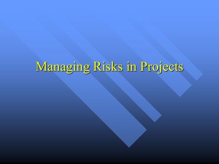 Managing Risks in Projects. Risk Concepts The Likelihood that some Problematical Event will Occur The Likelihood that some Problematical Event will Occur.