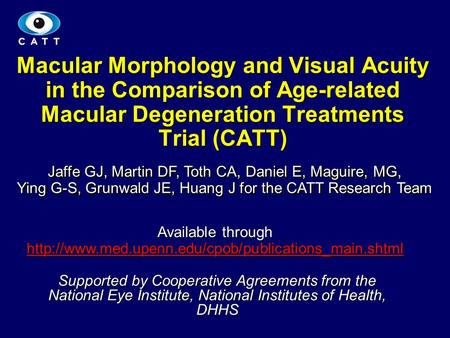 1 Macular Morphology and Visual Acuity in the Comparison of Age-related Macular Degeneration Treatments Trial (CATT) Jaffe GJ, Martin DF, Toth CA, Daniel.