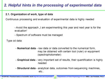Continuous processing and evaluation of experimental data is highly needed 2.1. Organization of work, type of data 2. Helpful hints in the processing of.