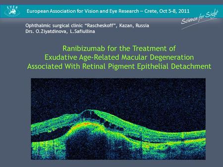 European Association for Vision and Eye Research – Crete, Oct 5-8, 2011 Ranibizumab for the Treatment of Exudative Age-Related Macular Degeneration Associated.