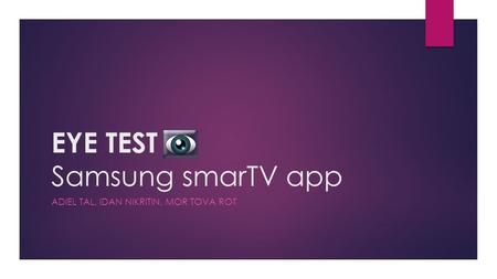 EYE TEST Samsung smarTV app ADIEL TAL, IDAN NIKRITIN, MOR TOVA ROT.