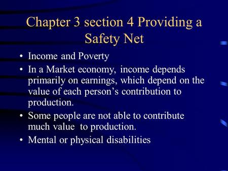Chapter 3 section 4 Providing a Safety Net Income and Poverty In a Market economy, income depends primarily on earnings, which depend on the value of each.