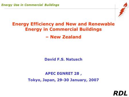 RDL Energy Efficiency and New and Renewable Energy in Commercial Buildings – New Zealand David F.S. Natusch APEC EGNRET 28, Tokyo, Japan, 29-30 January,