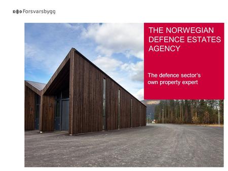 THE NORWEGIAN DEFENCE ESTATES AGENCY The defence sector’s own property expert.