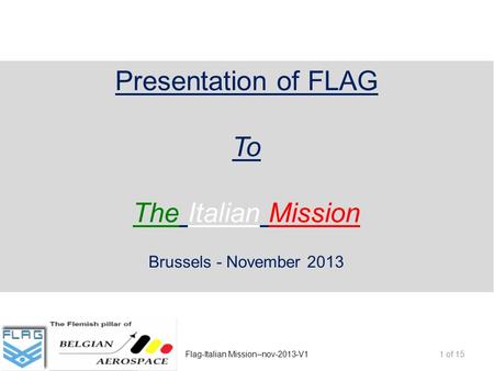 Presentation of FLAG To The Italian Mission Brussels - November 2013 1 of 15Flag-Italian Mission–nov-2013-V1.