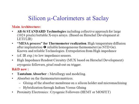 Silicon  -Calorimeters at Saclay Main Architecture: All-Si STANDARD Technologies including collective approach for large (1024 pixels) buttable X-rays.