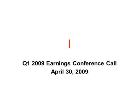 L Q1 2009 Earnings Conference Call April 30, 2009.