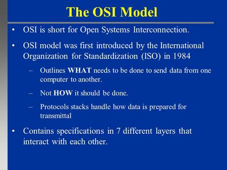 The OSI Model OSI is short for Open Systems Interconnection. OSI model was first introduced by the International Organization for Standardization (ISO)