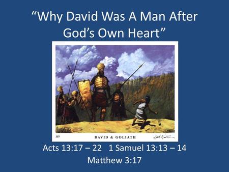 “Why David Was A Man After God’s Own Heart” Acts 13:17 – 22 1 Samuel 13:13 – 14 Matthew 3:17.