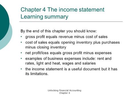 Unlocking Financial Accounting Chapter 4 Chapter 4 The income statement Learning summary By the end of this chapter you should know: gross profit equals.