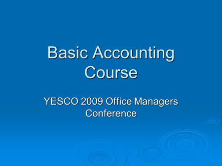 Basic Accounting Course YESCO 2009 Office Managers Conference.