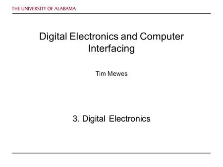 Digital Electronics and Computer Interfacing Tim Mewes 3. Digital Electronics.