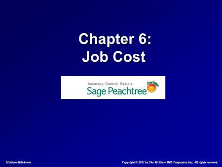 Chapter 6: Job Cost Chapter 6: Job Cost McGraw-Hill/Irwin Copyright © 2011 by The McGraw-Hill Companies, Inc. All rights reserved.