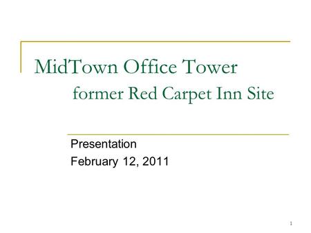 1 MidTown Office Tower former Red Carpet Inn Site Presentation February 12, 2011.