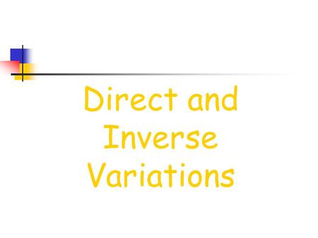 Direct and Inverse Variations Direct Variation When we talk about a direct variation, we are talking about a relationship where as x increases, y increases.