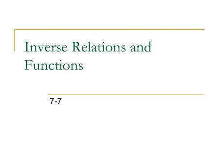 Inverse Relations and Functions 7-7. Inverse Relations If a relation maps element a of its domain to element b of its range, the INVERSE RELATION “undoes”