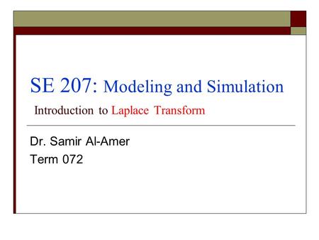 SE 207: Modeling and Simulation Introduction to Laplace Transform