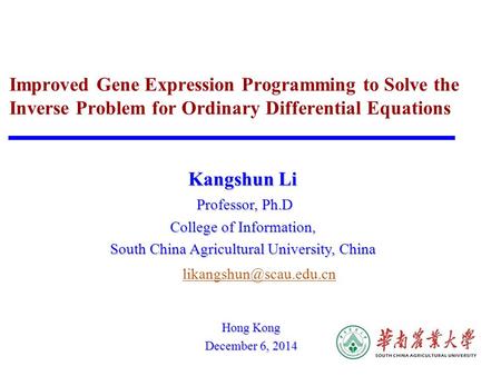 Improved Gene Expression Programming to Solve the Inverse Problem for Ordinary Differential Equations Kangshun Li Professor, Ph.D Professor, Ph.D College.