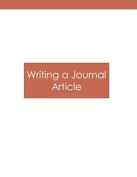 Writing a Journal Article. Sections of a Journal Article Introduction or Statement of Purpose Literature Review Specific Statement of Hypothesis(es) Description.