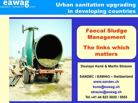 1 Doulaye Koné & Martin Strauss SANDEC / EAWAG – Switzerland   Tel.+41 44 823 5020 / 5553 Faecal Sludge Management.