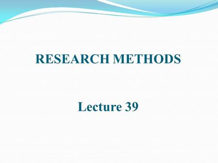 RESEARCH METHODS Lecture 39. OBSERVATIONAL STUDIES (Contd.)
