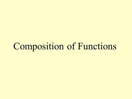 Composition of Functions. Definition of Composition of Functions The composition of the functions f and g are given by (f o g)(x) = f(g(x))