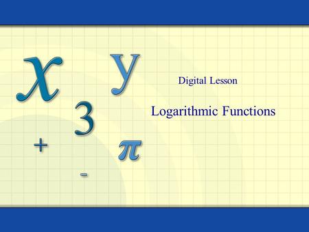 Logarithmic Functions Digital Lesson. Copyright © by Houghton Mifflin Company, Inc. All rights reserved. 2 Definition: Logarithmic Function For x  0.