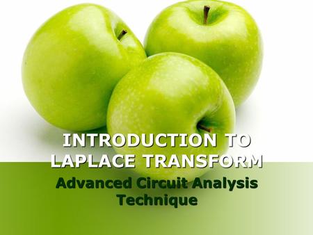 INTRODUCTION TO LAPLACE TRANSFORM Advanced Circuit Analysis Technique.