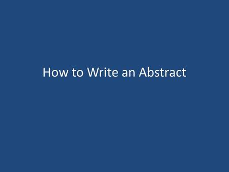 How to Write an Abstract. Steps in Developing Abstract 1.Begin with a Research Project Prospectus to outline the research project. A prospectus helps.