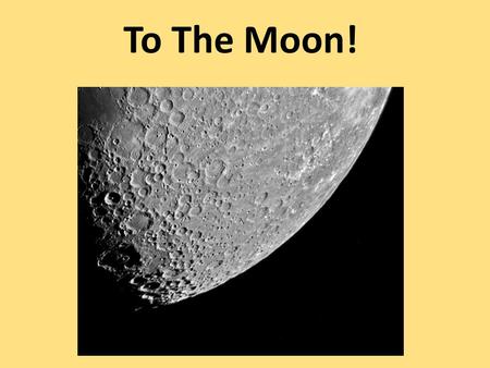 To The Moon!. Follow the scientific method in an experiment to explore these questions: