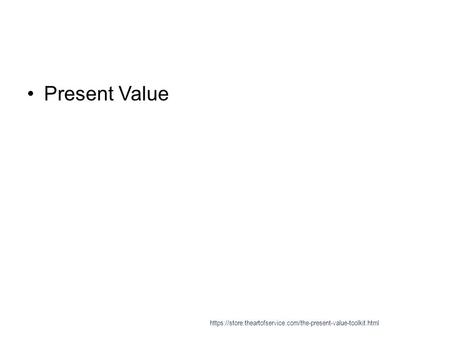 Present Value https://store.theartofservice.com/the-present-value-toolkit.html.