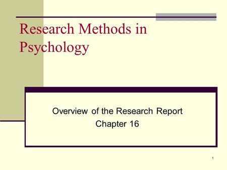 1 Research Methods in Psychology Overview of the Research Report Chapter 16.