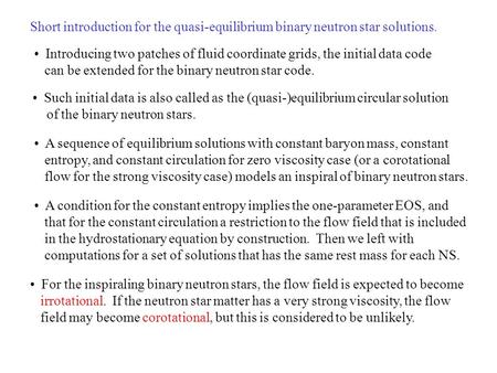 Short introduction for the quasi-equilibrium binary neutron star solutions. Introducing two patches of fluid coordinate grids, the initial data code can.