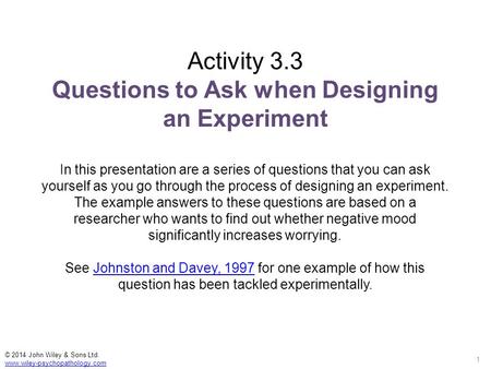 Activity 3.3 Questions to Ask when Designing an Experiment In this presentation are a series of questions that you can ask yourself as you go through the.