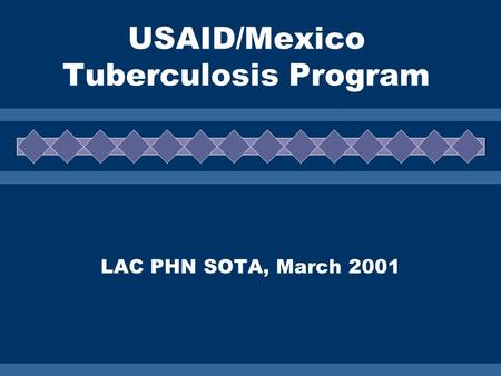 USAID/Mexico Tuberculosis Program LAC PHN SOTA, March 2001.