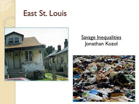 East St. Louis Savage Inequalities Jonathan Kozol.