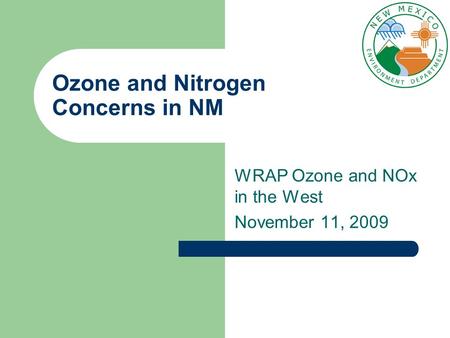 Ozone and Nitrogen Concerns in NM WRAP Ozone and NOx in the West November 11, 2009.