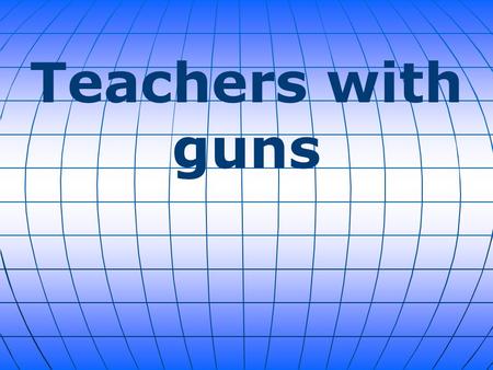 Teachers with guns. Some teachers and staff(who have been trained) in the Harrold, Texas, school district carry concealed guns in the school as the last.