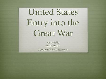 United States Entry into the Great War Androstic2011-2012 Modern World History.