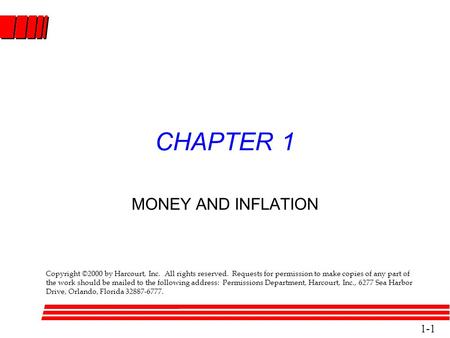 Copyright  2000 by Harcourt, Inc. 1-1 CHAPTER 1 MONEY AND INFLATION Copyright ©2000 by Harcourt, Inc. All rights reserved. Requests for permission to.