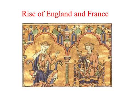 Rise of England and France. II. France A.French monarchy starts from further behind B. Advantages of the monarchy 1. Historical legitimacy 2. Guardians.