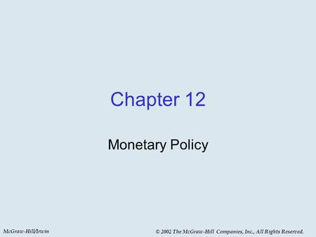 McGraw-Hill/Irwin © 2002 The McGraw-Hill Companies, Inc., All Rights Reserved. Chapter 12 Monetary Policy.