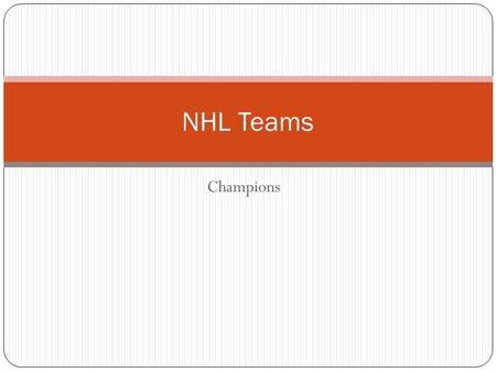 Champions NHL Teams. Montreal Canadiens 24 Stanley Cups Original 6 Team Tradition in NHL People know the name.