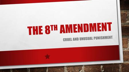 THE 8 TH AMENDMENT CRUEL AND UNUSUAL PUNISHMENT. FACTS: CAPITAL PUNISHMENT IS LEGAL IN 32 U.S. STATES. AS OF JANUARY 2014 THERE WERE 3,070 INMATES IN.
