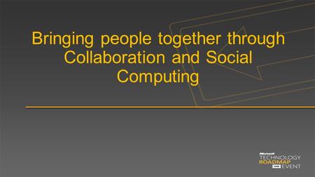 Bringing people together through Collaboration and Social Computing.